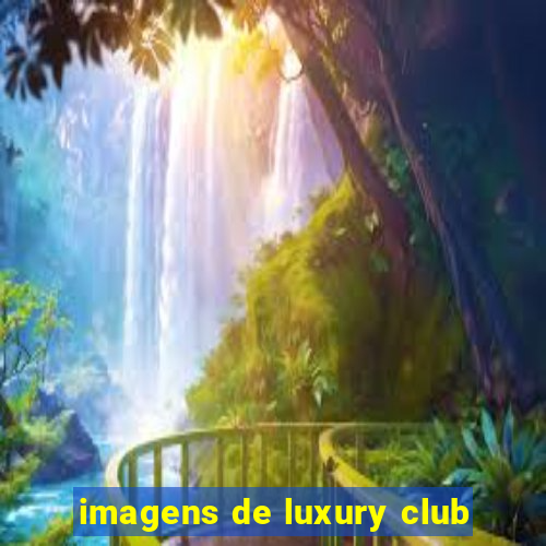 imagens de luxury club